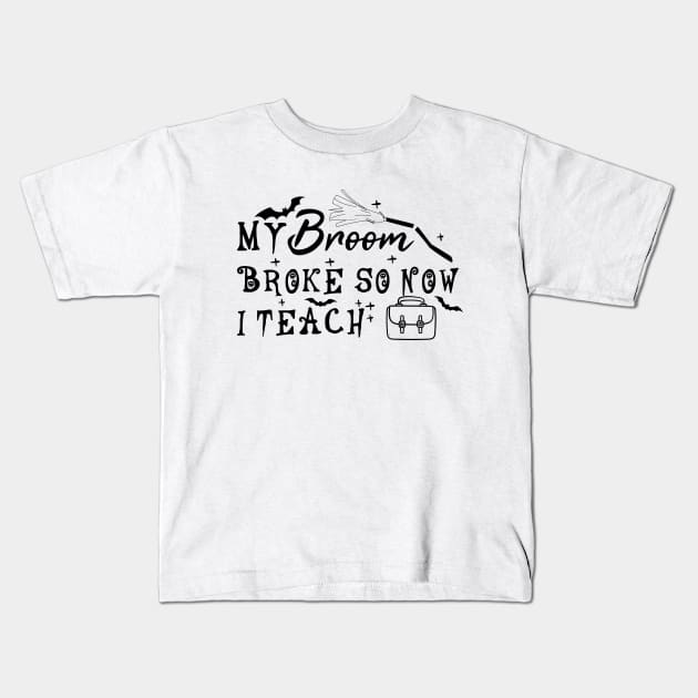 My Broom Broke So Now I Teach Kids T-Shirt by Blonc